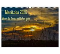 Manitoba 2026 Wenn die Sonne schlafen geht (Wandkalender 2026 DIN A3 quer), CALVENDO Monatskalender: 12 traumhafte Aufnahmen von stimmungsvollem ... Lichteffekte, wie Lichtsäule und Nebensonnen.