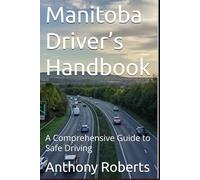 Manitoba Driver’s Handbook: A Comprehensive Guide to Safe Driving (DMV for both truck drivers, commercial and private drivers)