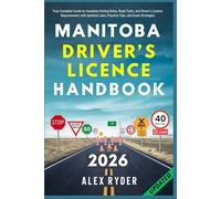 Manitoba Driver’s Licence Handbook: Your Complete Guide to Canadian Driving Rules, Road Tests, and Driver’s Licence Requirements with Updated Laws, Practice Tips, and Exam Strategies