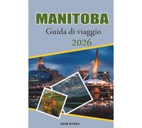 MANITOBA Guida di viaggio 2026: Dalla cultura di Winnipeg alle avventure artiche di Churchill, scopri il cuore del Canada
