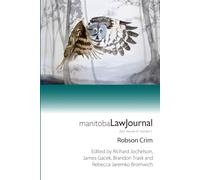 Manitoba Law Journal Volume 47 Issue 5: Criminal Law Edition: Robson Crim