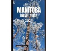 MANITOBA TRAVEL GUIDE 2025 (Roam Free 2025: A Global Travel Guide)