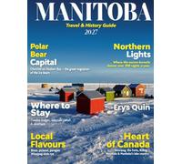 MANITOBA TRAVEL & HISTORY GUIDE 2026-2027 (FULL COLOR): Explore the Untold Stories and Scenic Wonders of Canada’s Prairie Province