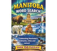 Manitoba Word Search: Over 150 Scenic Puzzles Showcasing Manitoba’s Lakes, Prairies, Wildlife, Cities, and Northern Wonders