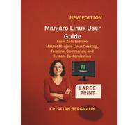 Manjaro Linux User Guide: From Zero to Hero Master Manjaro Linux Desktop, Terminal Commands, and System Customization