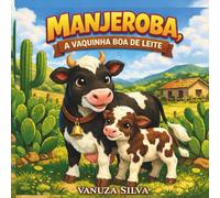 MANJEROBA, A VAQUINHA BOA DE LEITE: Uma história do sertão sobre cuidado, respeito e educação alimentar