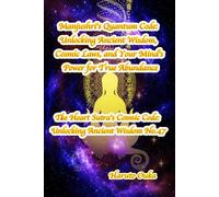 Manjushri's Quantum Code: Unlocking Ancient Wisdom, Cosmic Laws, and Your Mind's Power for True Abundance (The Heart Sutra's Cosmic Code: Unlocking Ancient Wisdom)