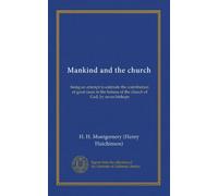 Mankind and the church: being an attempt to estimate the contribution of great races to the fulness of the church of God, by seven bishops