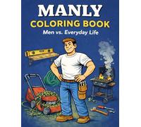 Manly Coloring Book: Men vs. Everyday Life: Funny Coloring Pages for Real Men Who Need a Laugh