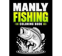Manly Fishing Coloring Book: Bold & Easy Designs of Fish, Boats & Outdoor Life for Relaxation, Stress Relief & Fun