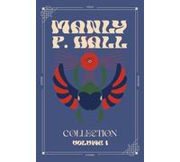 Manly P. Hall Deluxe Collection Volume 1: The Lost Keys of Freemasonry, The Occult Anatomy of Man, Magic: A Treatise on Natural Occultism and The Pineal Gland, the Eye of the Gods