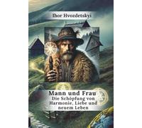 Mann und Frau: Die Schöpfung von Harmonie, Liebe und neuem Leben (Wer wir sind: Mann und Frau)