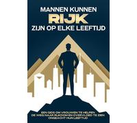 Mannen kunnen rijk zijn op elke leeftijd: Een gids om vrouwen te helpen de weg naar rijkdom en overvloed te zien, ongeacht hun leeftijd