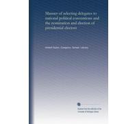 Manner of selecting delegates to national political conventions and the nomination and election of presidential electors