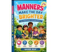 MANNERS MAKE THE DAY BRIGHTER: A Story-Based Guide to Everyday Kindness for Kids