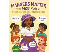 Manners Matter with Miss Poise: A Fun Etiquette Guide to Being Properly Poised