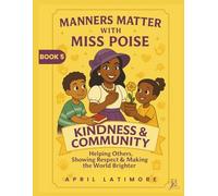 Manners Matter with Miss Poise: Kindness & Community: Helping Others, Showing Respect & Making the World Brighter (Manners Matter with Miss Poise™ - A Children’s Etiquette Book Series)