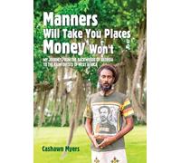 Manners Will Take You Places Money Won't: My Journey From the Backwoods of Georgia to the Rainforests of West Africa