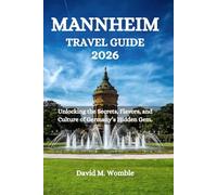 MANNHEIM TRAVEL GUIDE 2026: Unlocking the Secrets, Flavors, and Culture of Germany’s Hidden Gem.