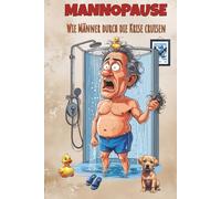 Mannopause - Wie Männer durch die Krise cruisen: Das lustige Geschenkbuch für Männer in der Midlife-Crisis