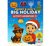 Manny & Axel’s Big Holiday Adventure Activity Book: Halloween • Thanksgiving • Christmas • Hanukkah • New Year’s Fun for Kids