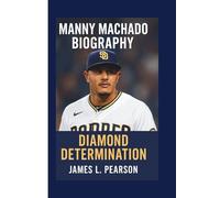 MANNY MACHADO BIOGRAPHY: DIAMOND DETERMINATION
