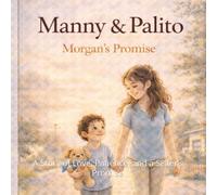 Manny & Palito: Morgan's Promise: A Story of Love, Patience, and a Sister’s Promise