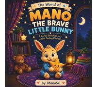 Mano the Brave Little Bunny: A Gentle Bedtime Story About Finding Courage (The World of Mano)