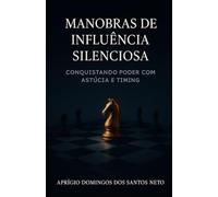 Manobras de Influência Silenciosa: Conquistando Poder com Astúcia e Timing