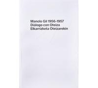 Manolo Gil 1956-1957: Diálogo con Oteiza = Elkarrizketa Oteizarekin