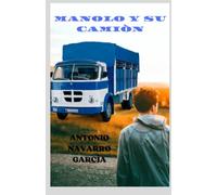 MANOLO Y SU CAMIÓN (NOVELAS DE ANTONIO NAVARRO GARCÍA)