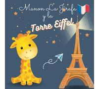 Manon La Jirafa y la Torre Eiffel: Cuentos para niños, Una historia encantadora para niños de 5 a 8 años, Hora de dormir y diversión educativa