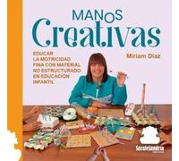 MANOS CREATIVAS: EDUCAR LA MOTRICIDAD FINA CON MATERIAL NO ESTRUCTURADO EN EDUCACIÓN INFANTIL