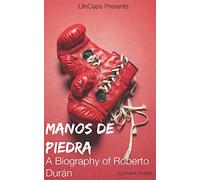 Manos de Piedra: A Biography of Roberto Durán