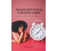 Manos Ocupadas, Corazón Libre: Gestión del tiempo para madres con múltiples roles