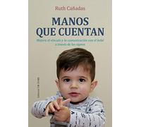 Manos que cuentan: Mejora El Vinculo Y La Communicacion Con El Bebe a Traves De Los Signos (Educación)