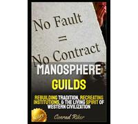 Manosphere Guilds: Rebuilding Tradition, Recreating Institutions, & The Living Spirit Of Western Civilization (redpilled revolutionary civil rights for men (satire))