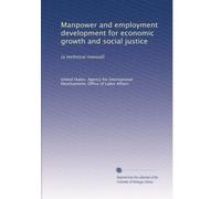Manpower and employment development for economic growth and social justice: [a technical manual]