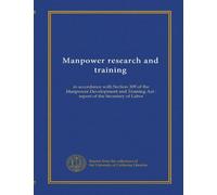 Manpower research and training: in accordance with Section 309 of the Manpower Development and Training Act : report of the Secretary of Labor