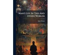 Man's Life In This And Other Worlds