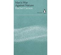 MAN'S WAR AGAINST NATURE: Rachel Carson (Green Ideas)