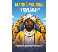 Mansa Moussa, l'homme le plus riche de tous les temps: une biographie jeunesse pour initier les enfants à l’histoire de l’Afrique et à ses grands rois