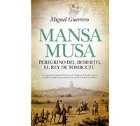 Mansa Musa. Peregrino del desierto, rey de Tombuctú (Novela Histórica)