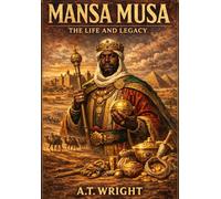 MANSA MUSA: THE LIFE AND LEGACY (The Unsung Heroes Series)