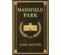 Mansfield Park: A coming-of-age novel exploring class, morality, and virtue through a young woman's quiet strength in a world driven by wealth and social ambition