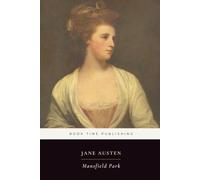 Mansfield Park (Annotated For Modern Readers): A Regency Classic of Family, Marriage, Social Rank, and Moral Courage