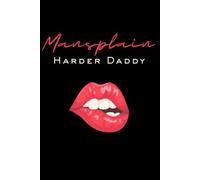 Mansplain Harder Daddy Lined/Ruled Journal, Diary, Notebook, etc. 150 Page, 6x9 - writing, journaling for reflection, wellness, intention, self-care. For work, business, school or personal.