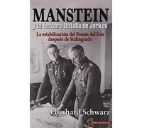 Manstein y La Tercera Batalla De Járkov: La estabilización del Frente del Este después de Stalingrado (HISTORIA)
