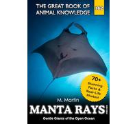 Manta Rays for Kids: Gentle Giants of the Open Ocean: 165 (The Great Book of Animal Knowledge (Packed With Facts & Stunning Photos for Kids!))