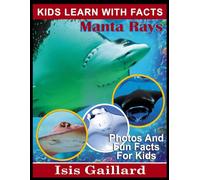 Manta Rays: Photos and Fun Facts for Kids: 152 (Kids Learn With Pictures)